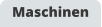 Maschinen